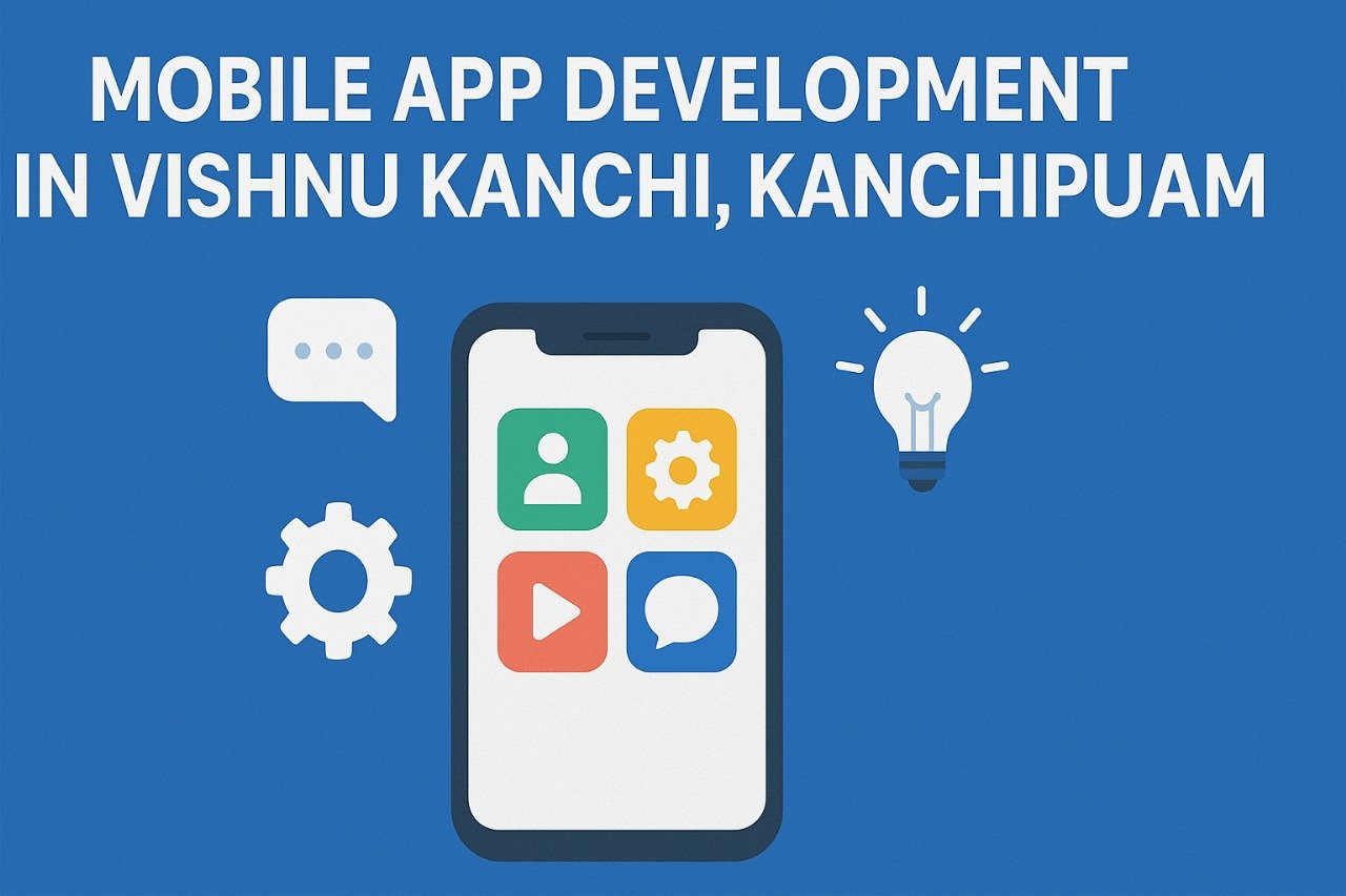 Mobile App Development Company In Vishnu Kanchi, Kanchipuram