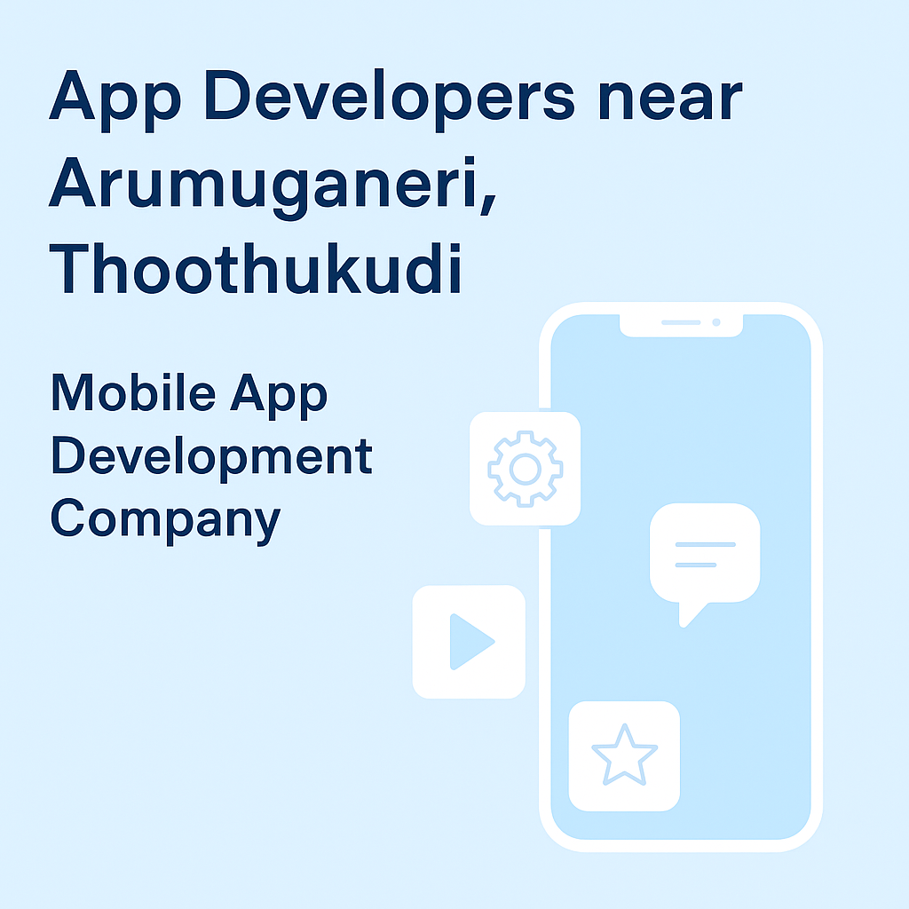 Top app developers near Arumuganeri, Thoothukudi offering custom Android, iOS & cross-platform apps.