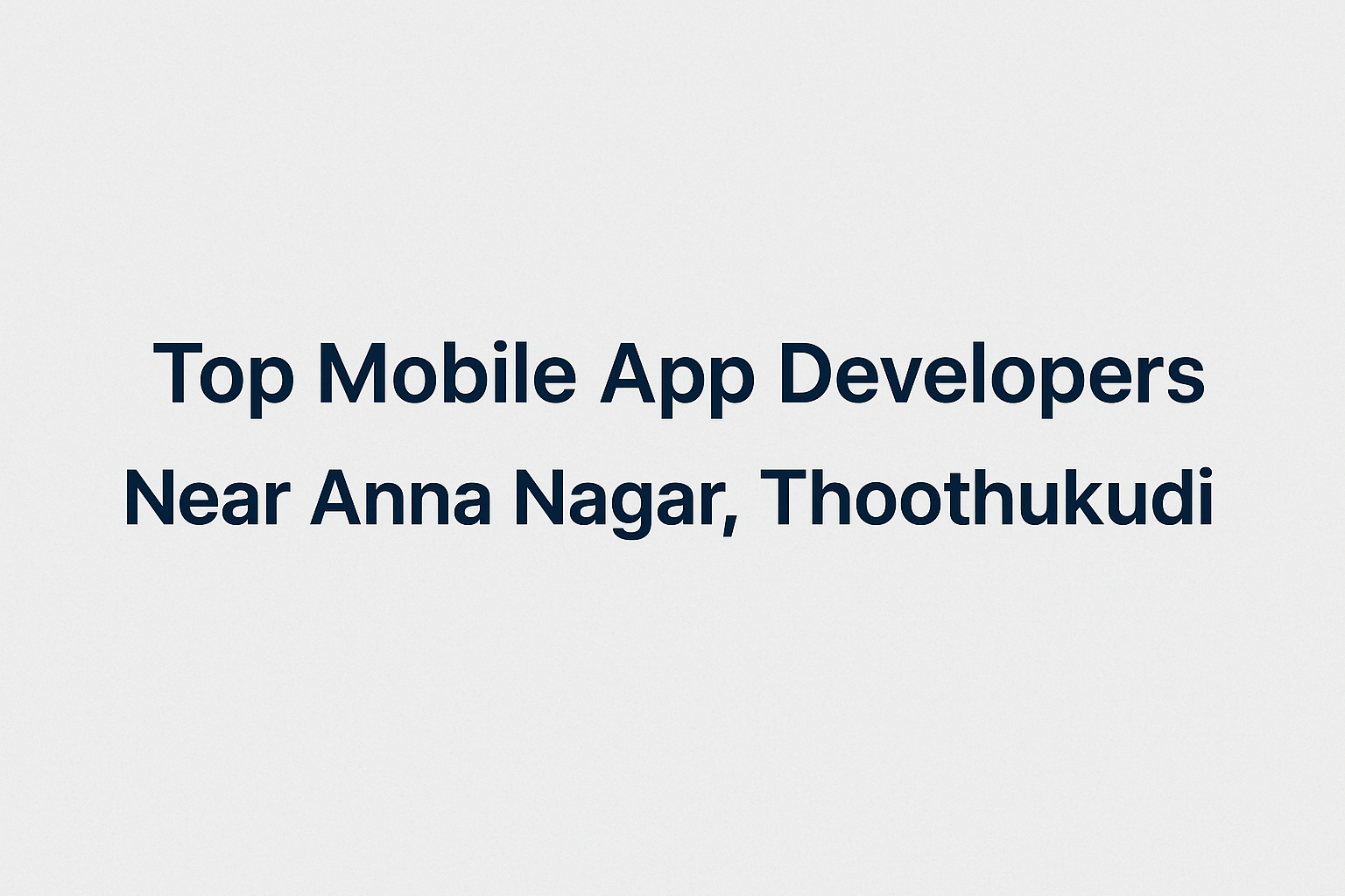 Top Mobile App Developers Near Anna Nagar, Thoothukudi
