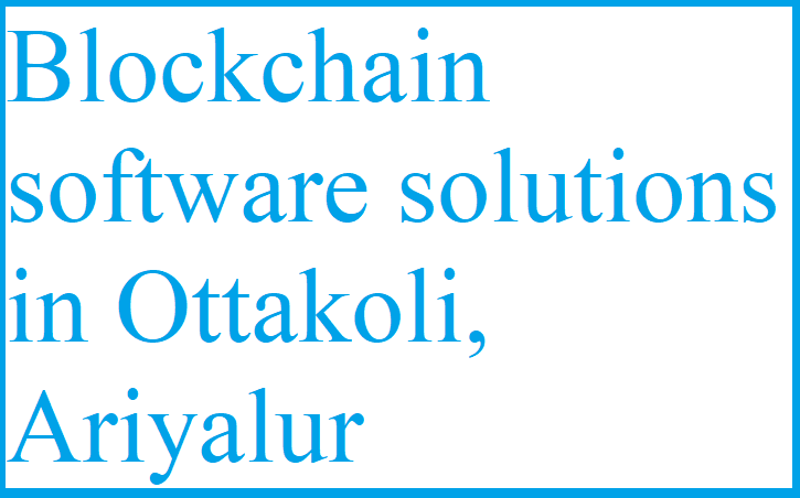 Blockchain Software Solutions in Ottakoli, Ariyalur