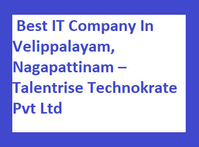 Best IT Company In Velippalayam, Nagapattinam