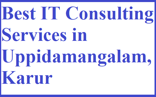 Best IT consulting services in Uppidamangalam, Karur