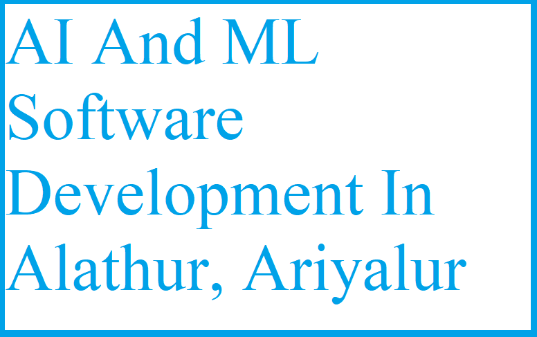 AI And ML Software Development In Alathur, Ariyalur