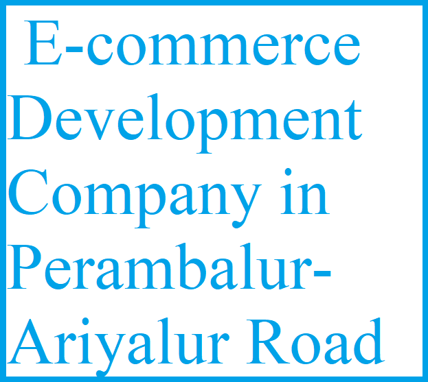  E-commerce Development Company in Perambalur-Ariyalur Road