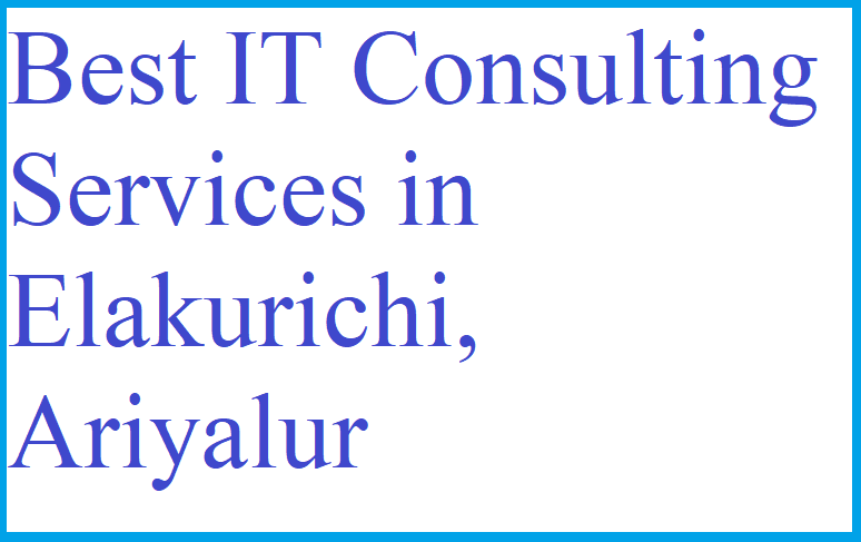 Best IT Consulting Services in Elakurichi, Ariyalur