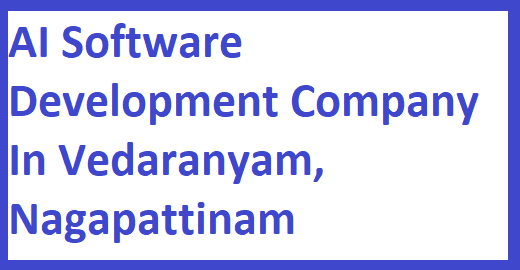  AI software development company in Vedaranyam, Nagapattinam